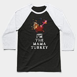 Im The Mama Turkey Baseball T-Shirt